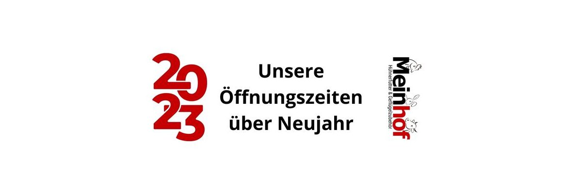 Unsere Öffnungszeiten über Neujahr - 